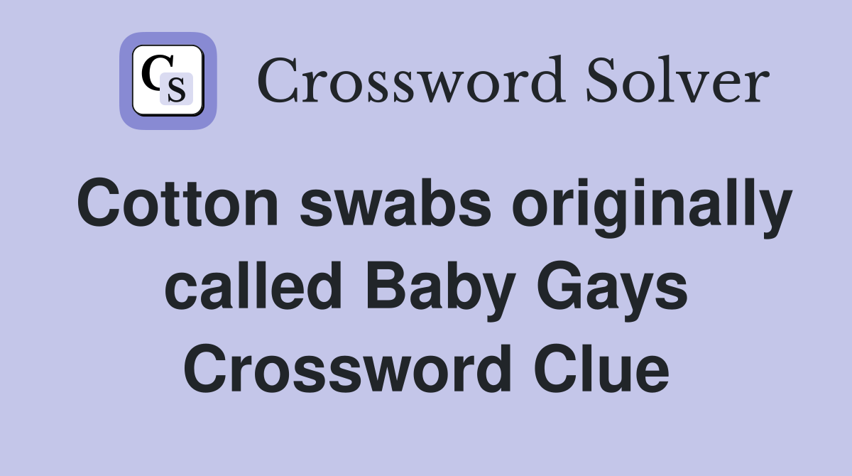 Cotton swabs originally called Baby Gays Crossword Clue