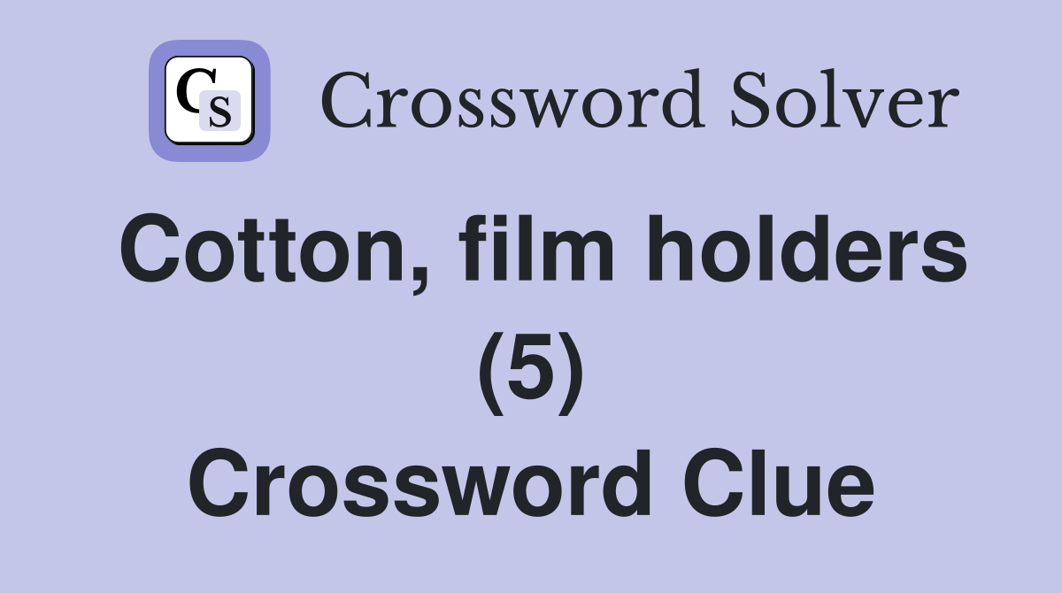 Cotton, film holders (5) Crossword Clue