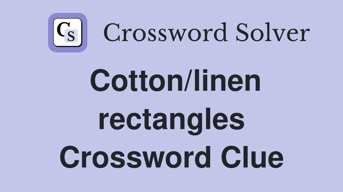 Cotton/linen rectangles Crossword Clue