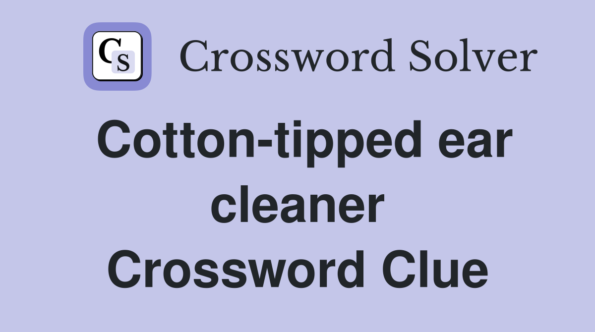 Cotton-tipped ear cleaner Crossword Clue