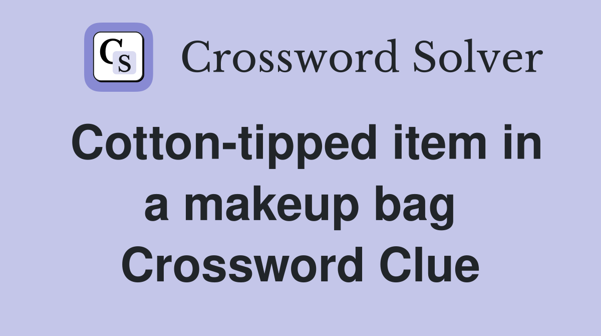 Cotton-tipped item in a makeup bag Crossword Clue