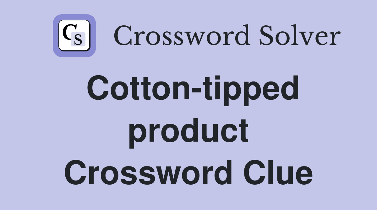 Cotton-tipped product Crossword Clue