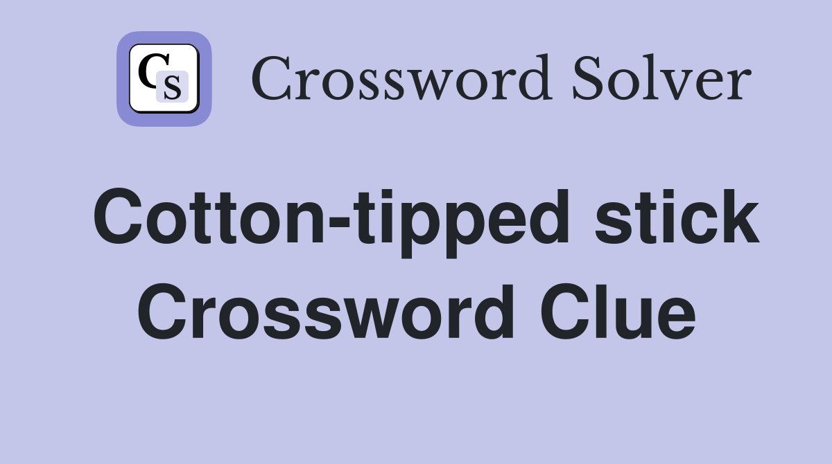 Cotton-tipped stick Crossword Clue