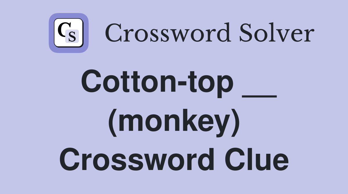 Cotton-top __ (monkey) Crossword Clue