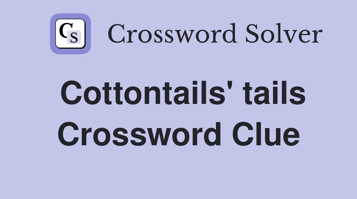 Cottontails' tails Crossword Clue