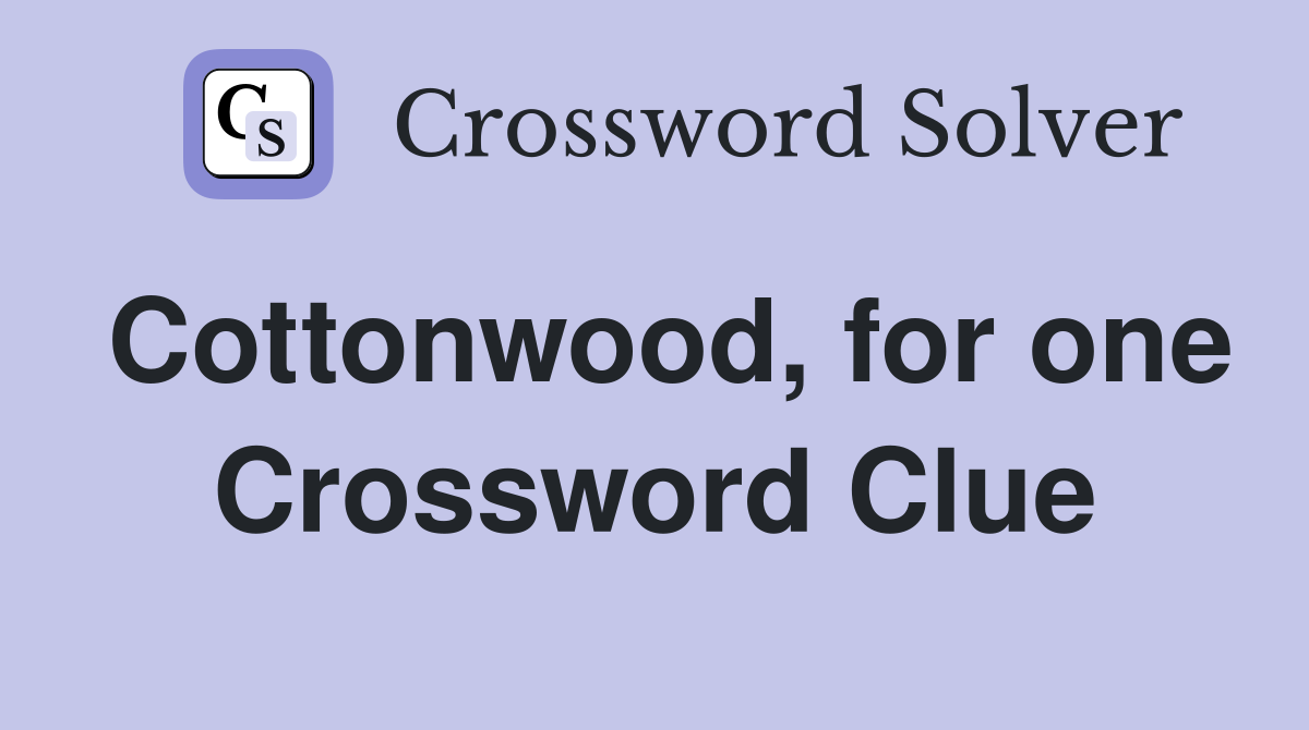 Cottonwood, for one Crossword Clue