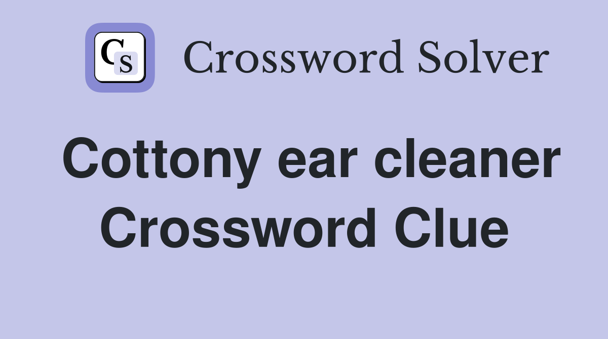 Cottony ear cleaner Crossword Clue