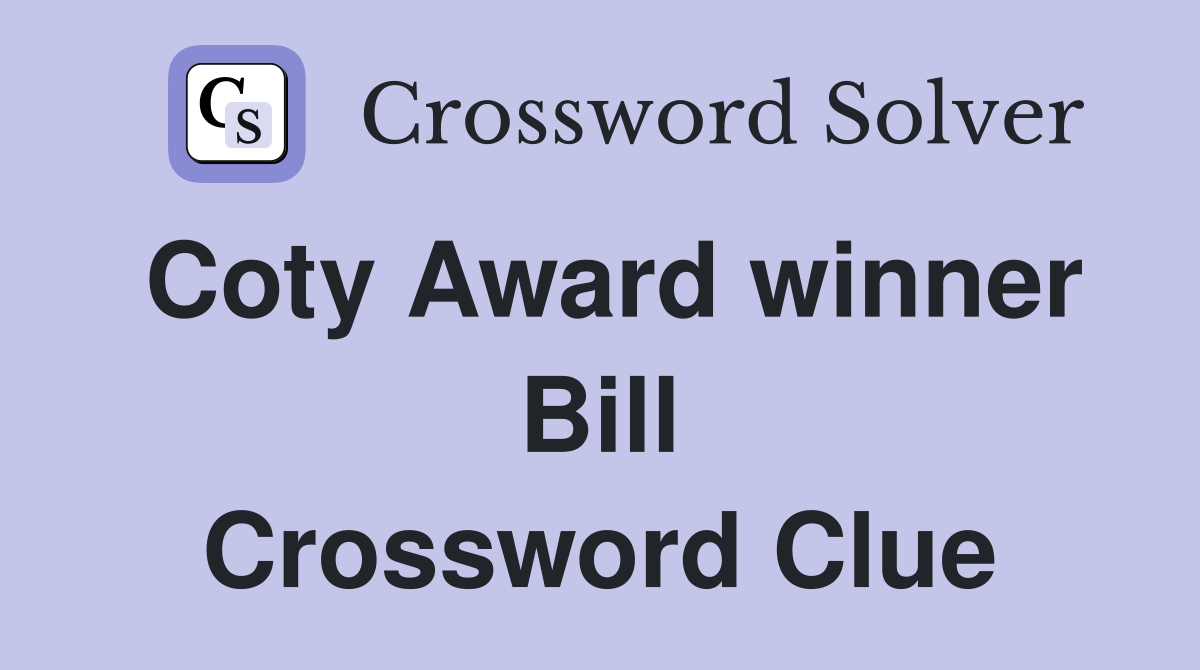 Coty Award winner Bill Crossword Clue
