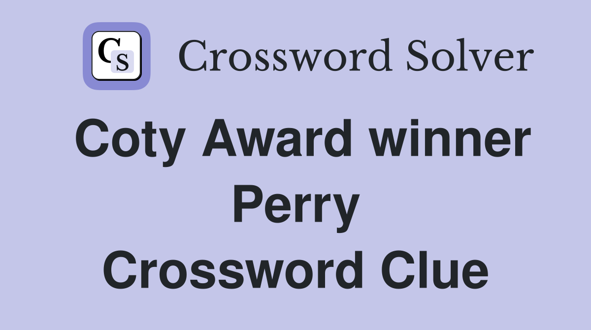 Coty Award winner Perry Crossword Clue
