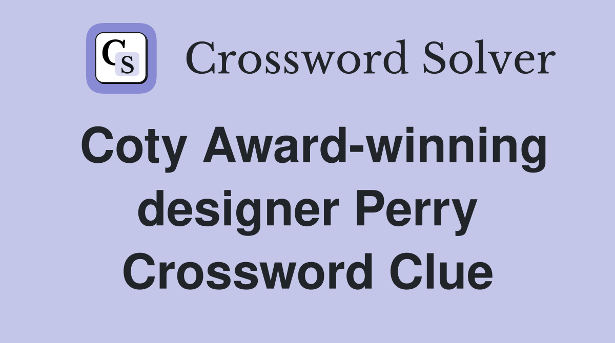 Coty Award-winning designer Perry Crossword Clue