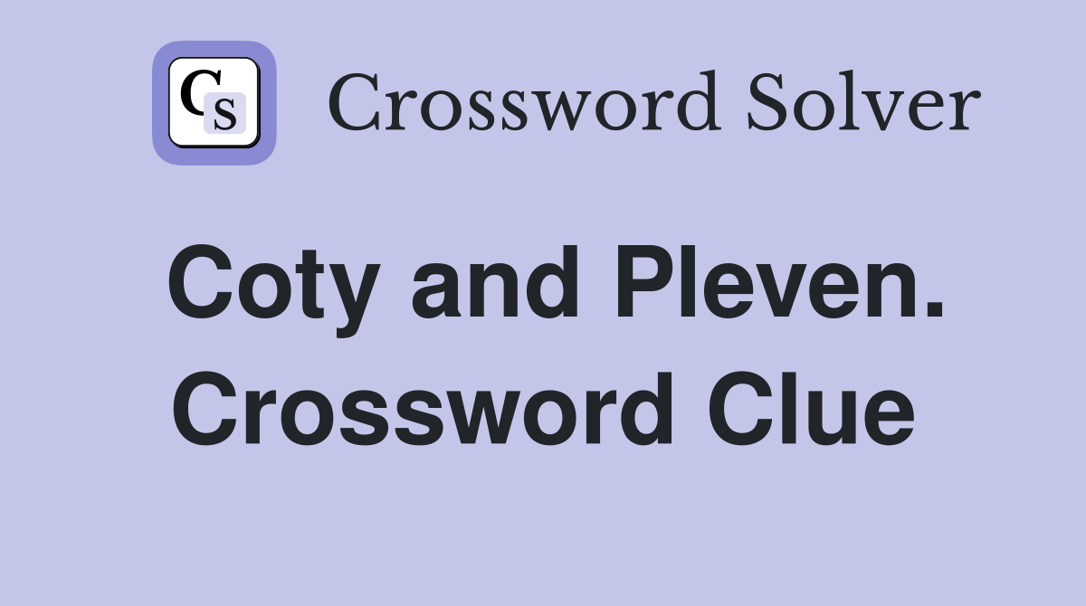 Coty and Pleven. Crossword Clue