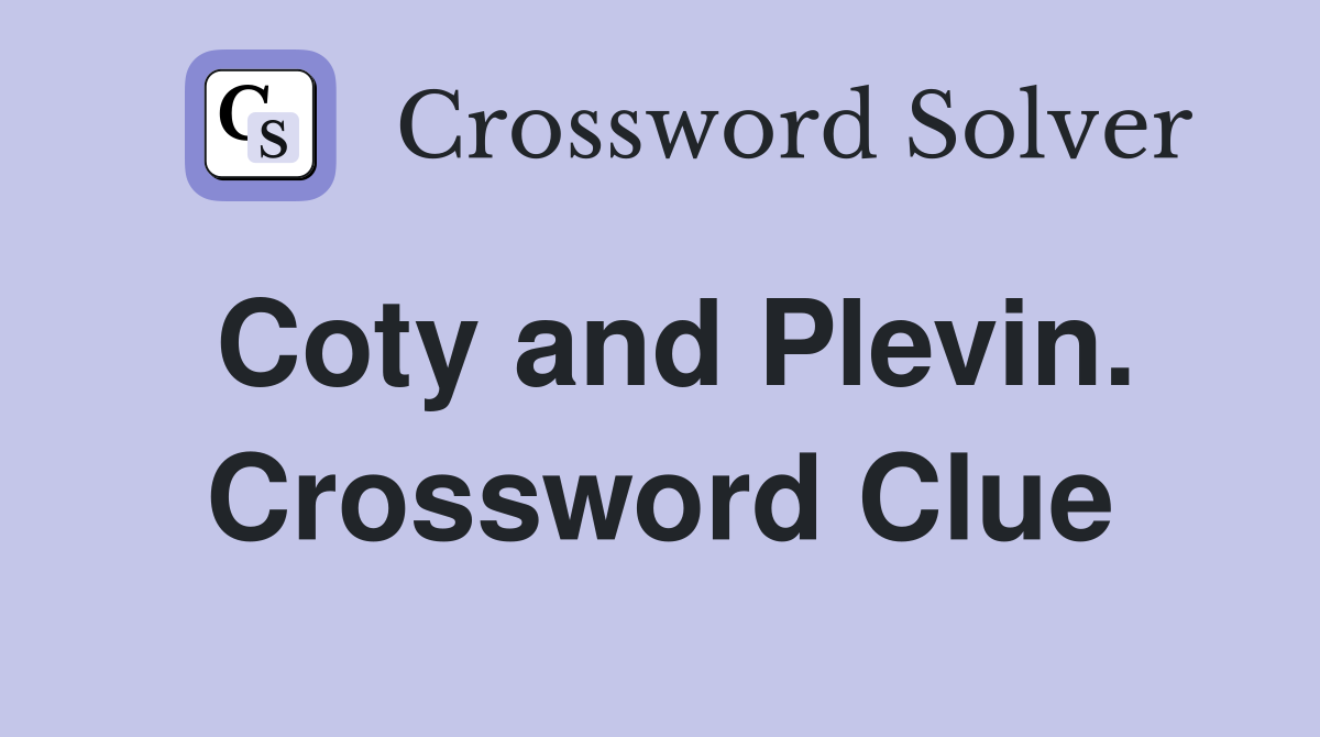 Coty and Plevin. Crossword Clue
