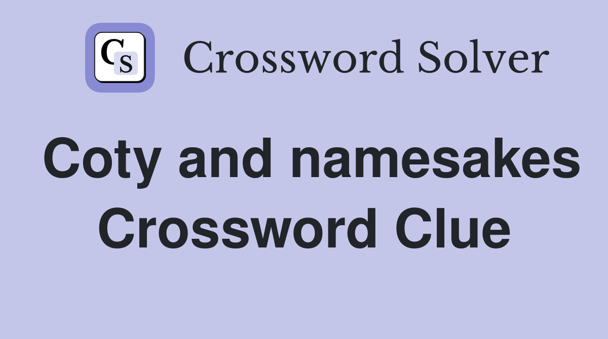Coty and namesakes Crossword Clue