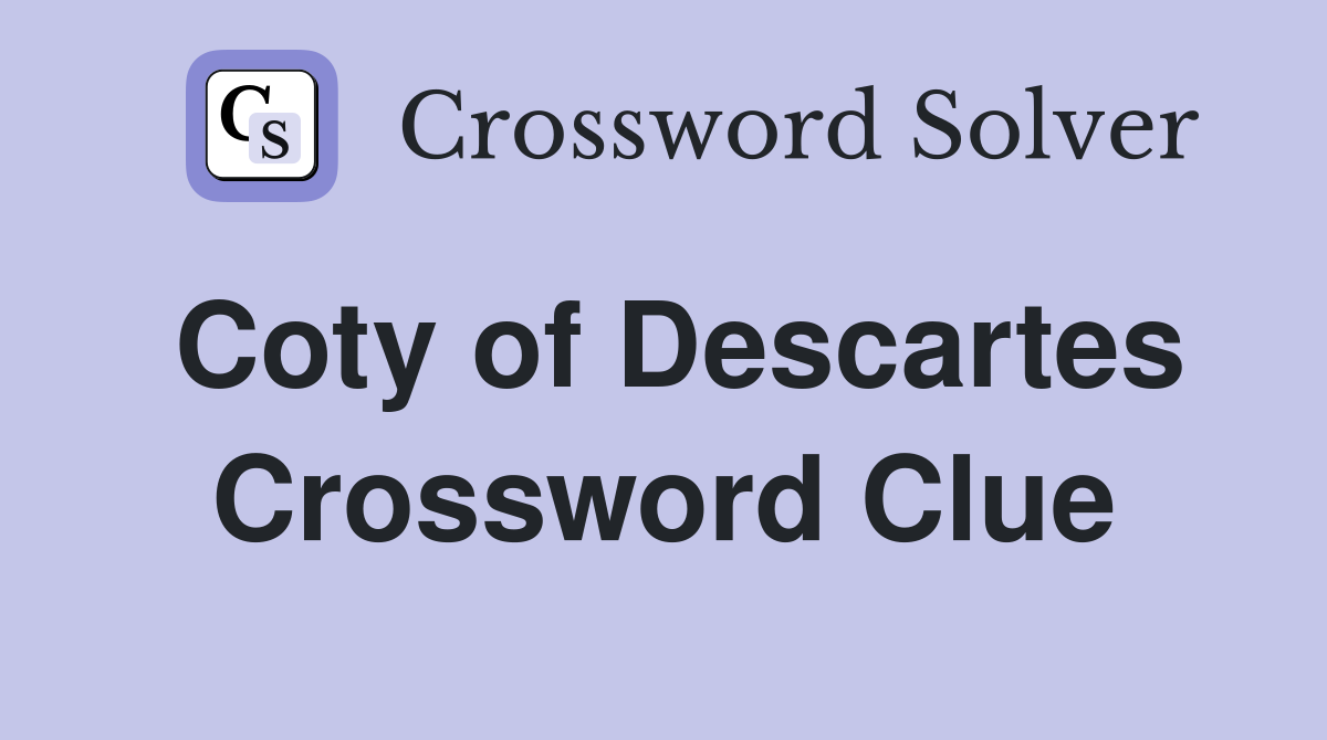 Coty of Descartes Crossword Clue