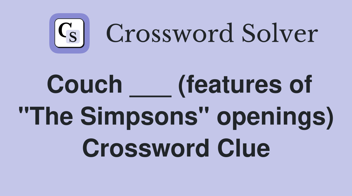 Couch ___ (features of "The Simpsons" openings) Crossword Clue