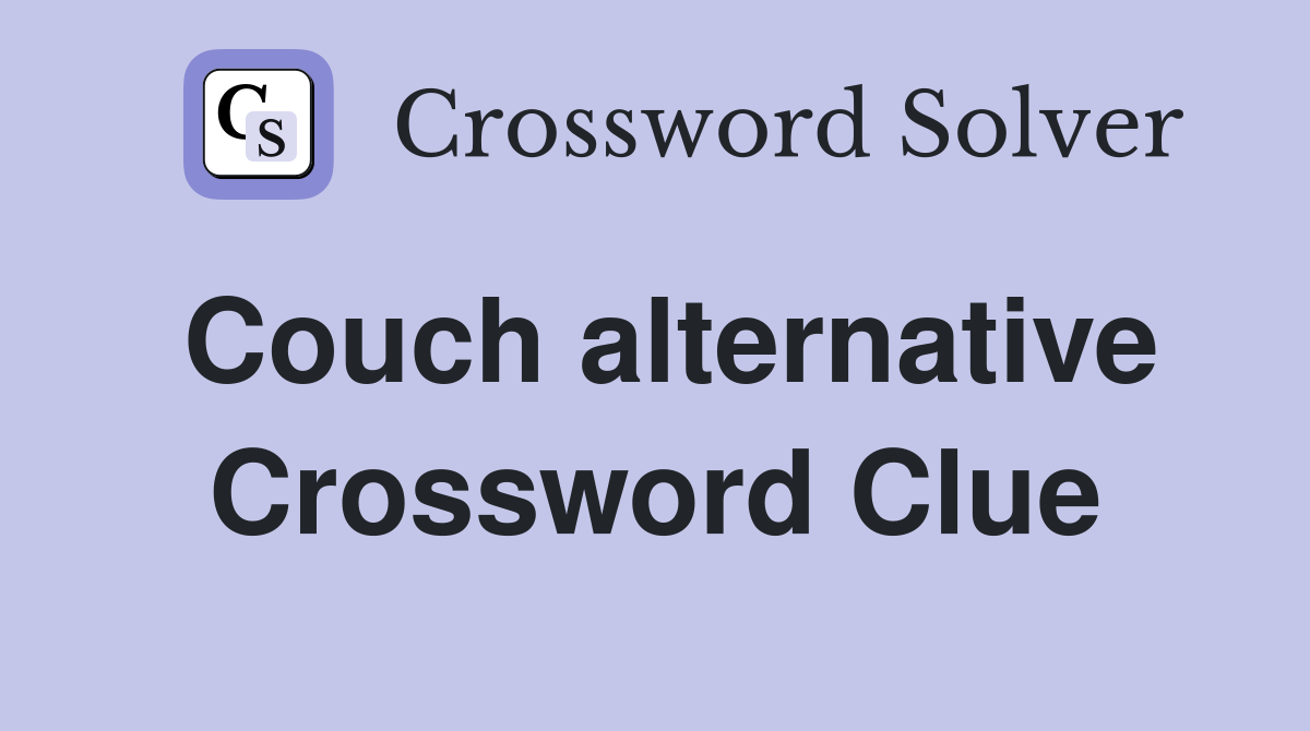 Couch alternative Crossword Clue