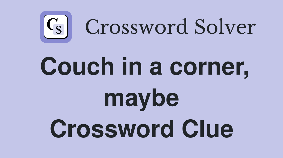 Couch in a corner, maybe Crossword Clue