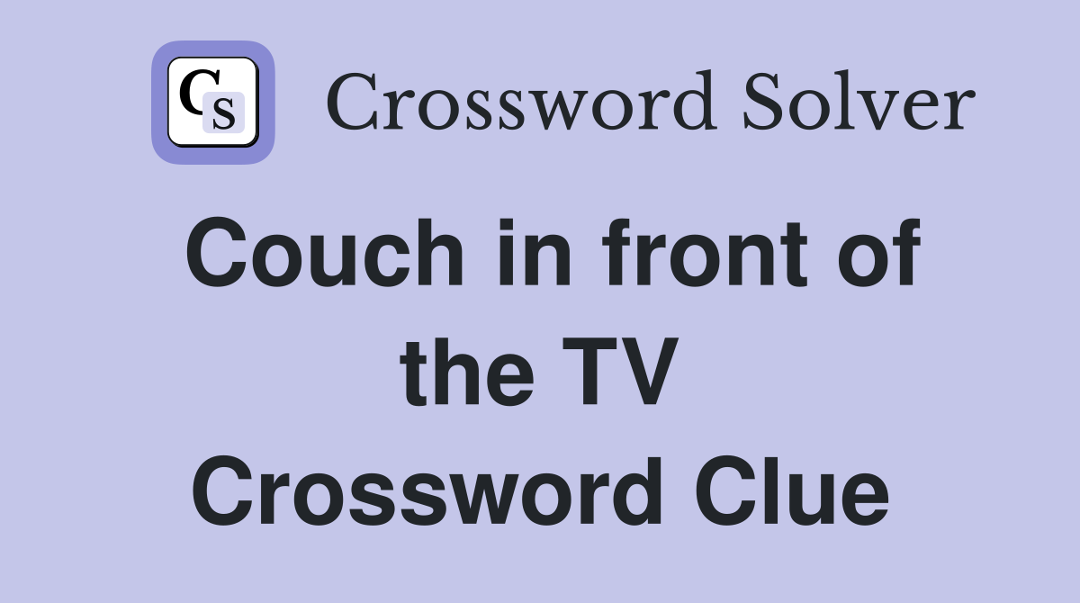 Couch in front of the TV Crossword Clue