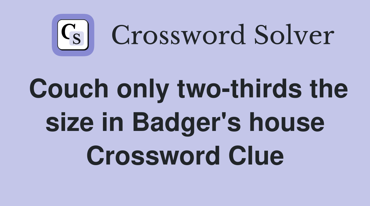 Couch only two-thirds the size in Badger's house Crossword Clue