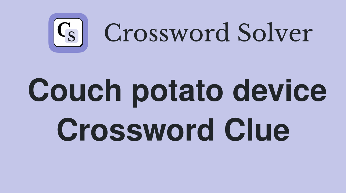 Couch potato device Crossword Clue