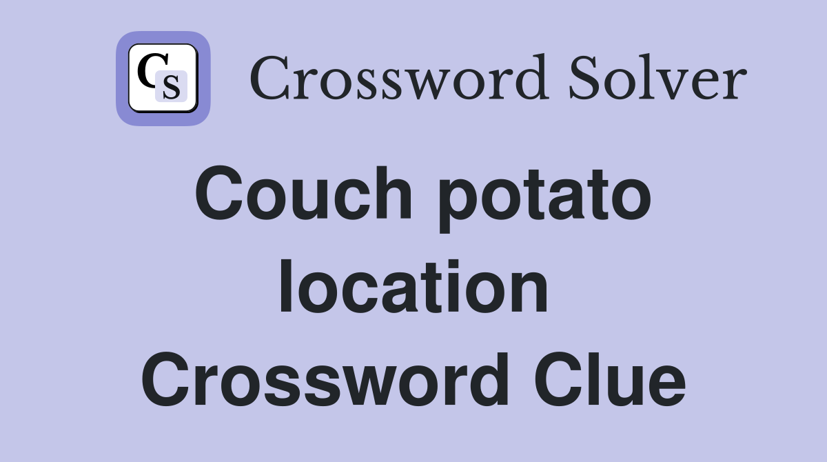 Couch potato location Crossword Clue