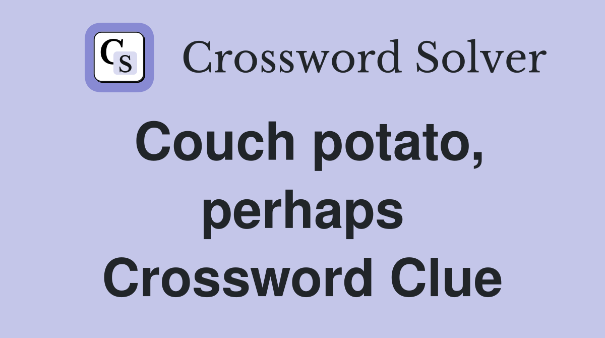 Couch potato, perhaps Crossword Clue