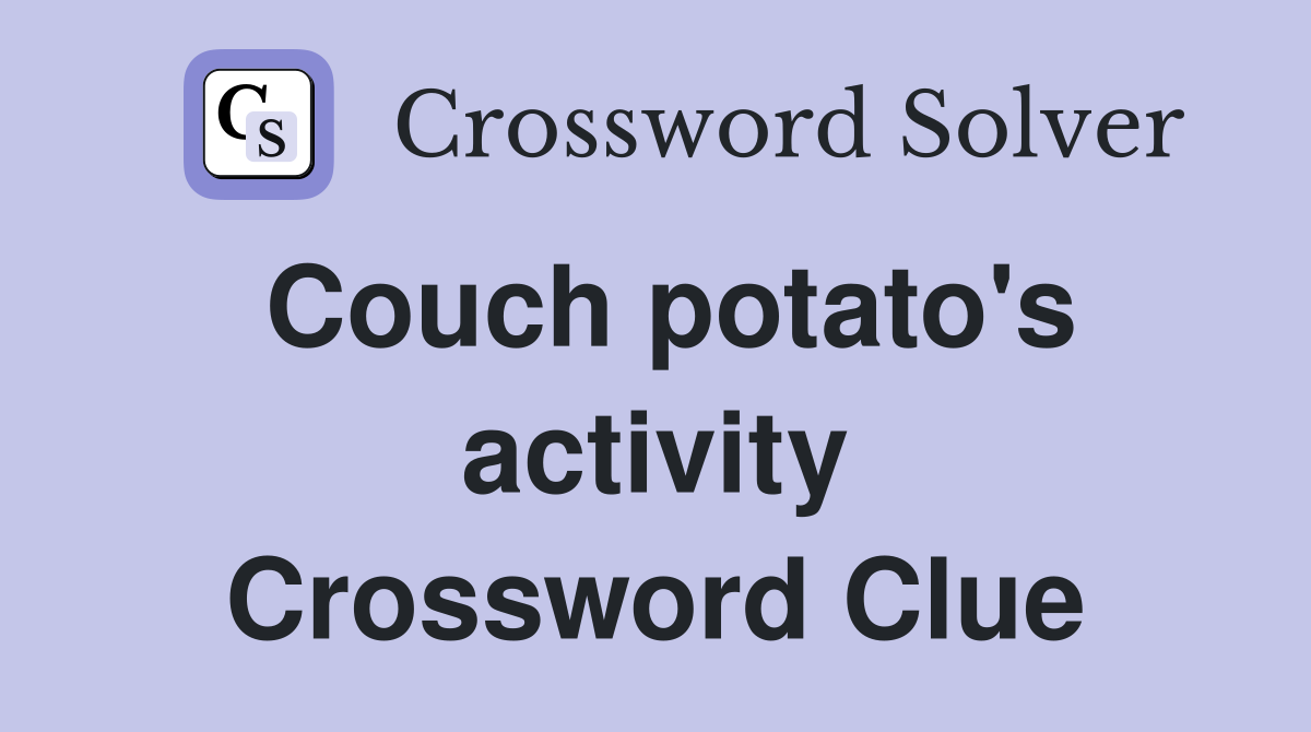Couch potato's activity Crossword Clue