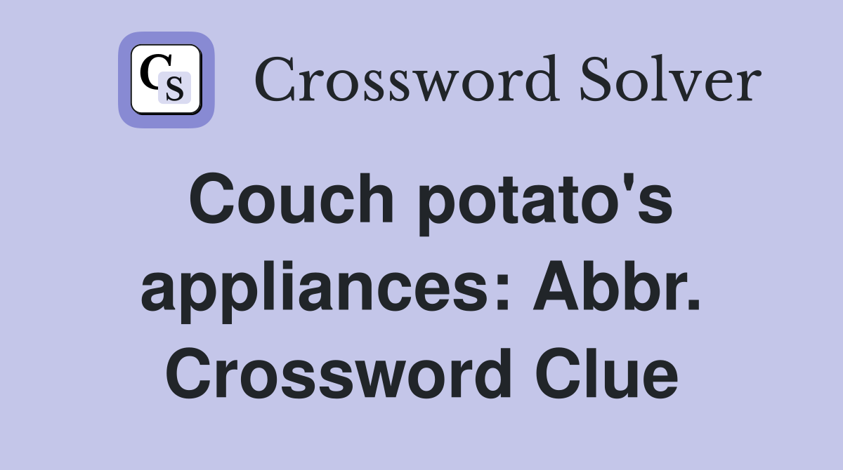 Couch potato's appliances: Abbr. Crossword Clue