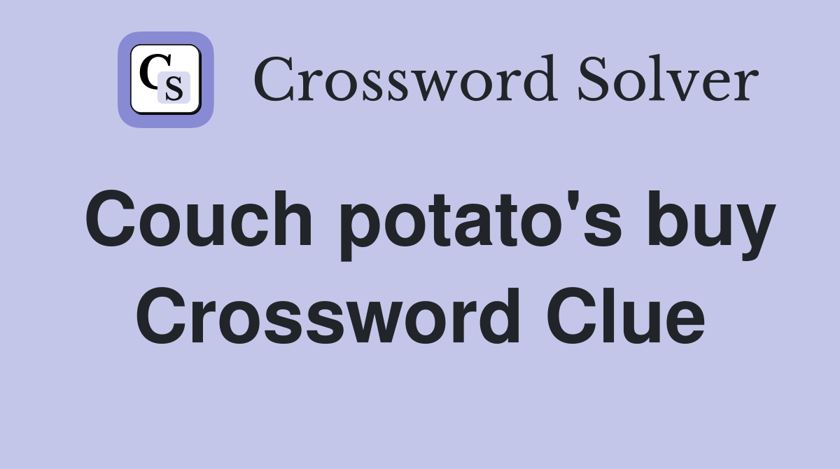 Couch potato's buy Crossword Clue