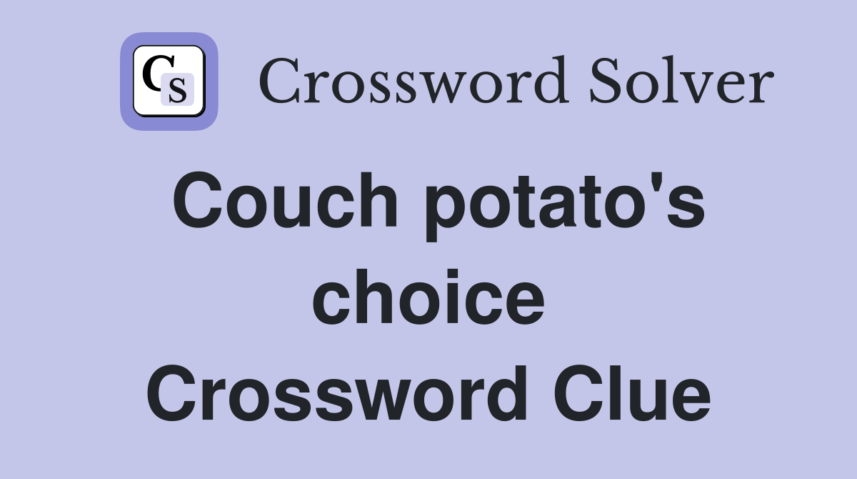 Couch potato's choice Crossword Clue