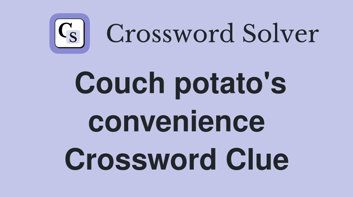 Couch potato's convenience Crossword Clue