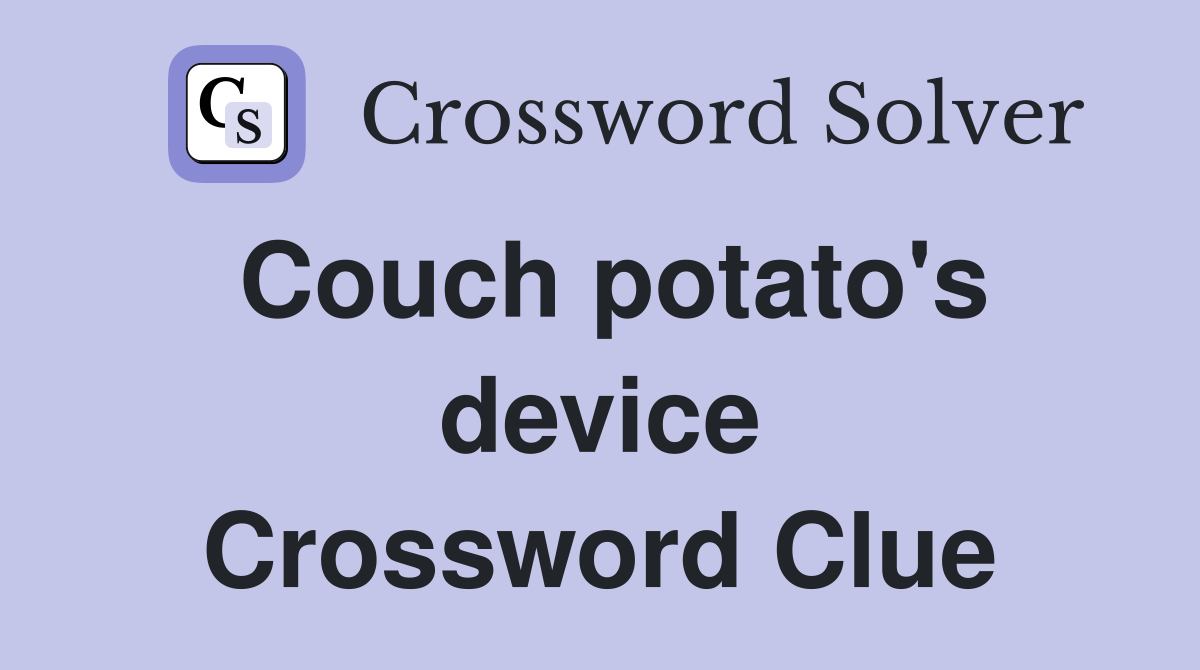 Couch potato's device Crossword Clue