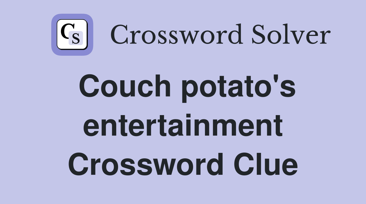 Couch potato's entertainment Crossword Clue