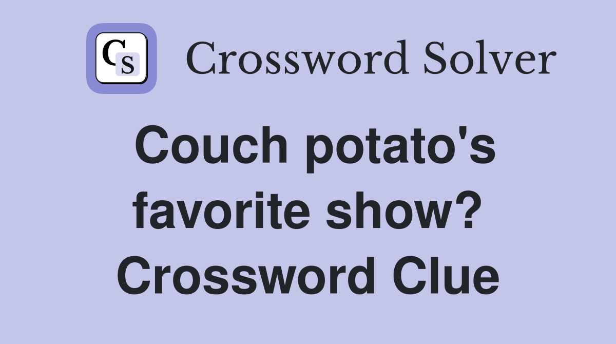 Couch potato's favorite show? Crossword Clue