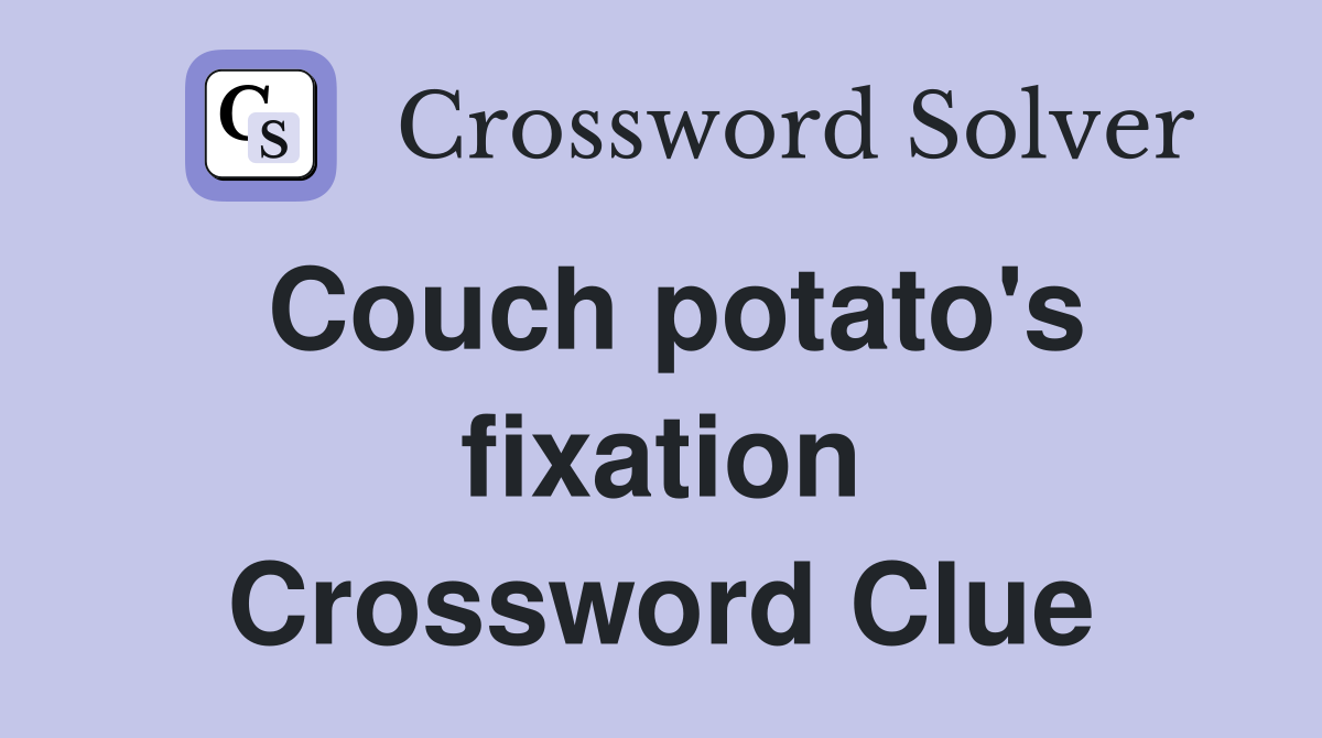 Couch potato's fixation Crossword Clue