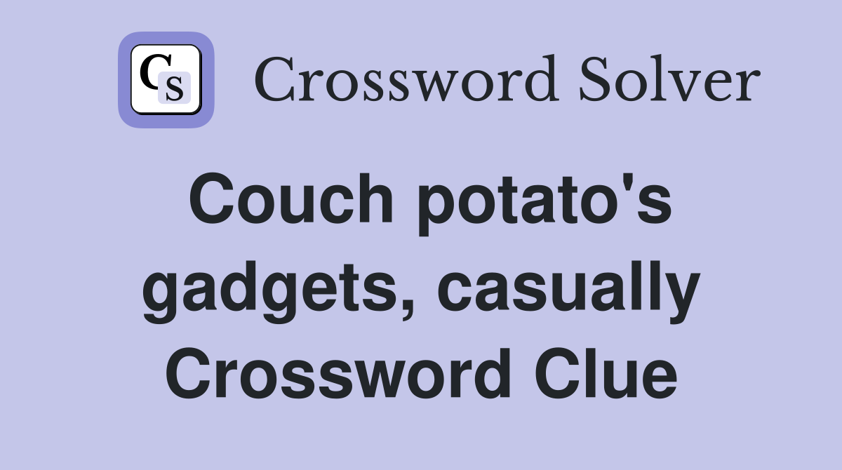 Couch potato's gadgets, casually Crossword Clue