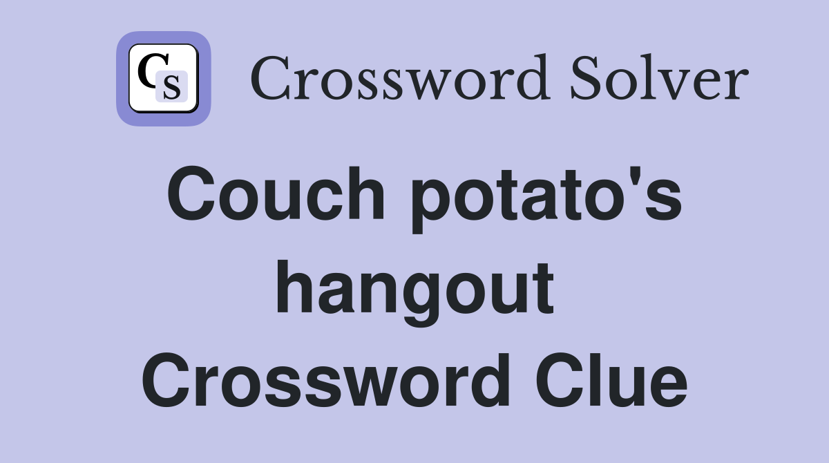 Couch potato's hangout Crossword Clue