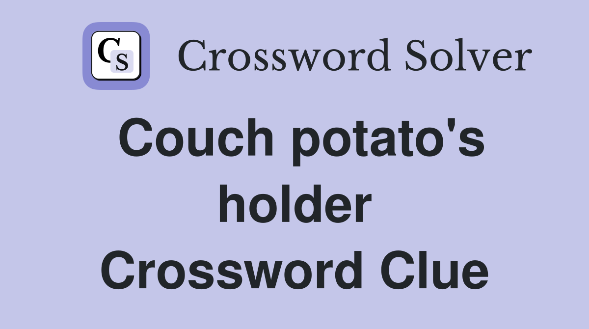 Couch potato's holder Crossword Clue