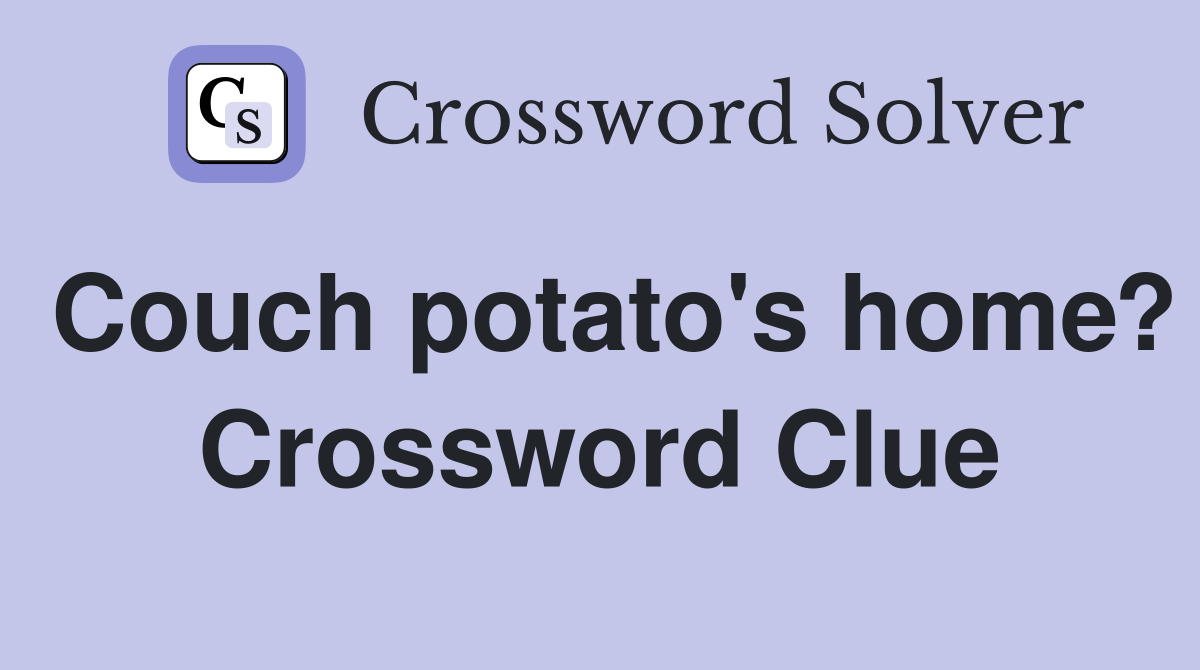 Couch potato's home? Crossword Clue