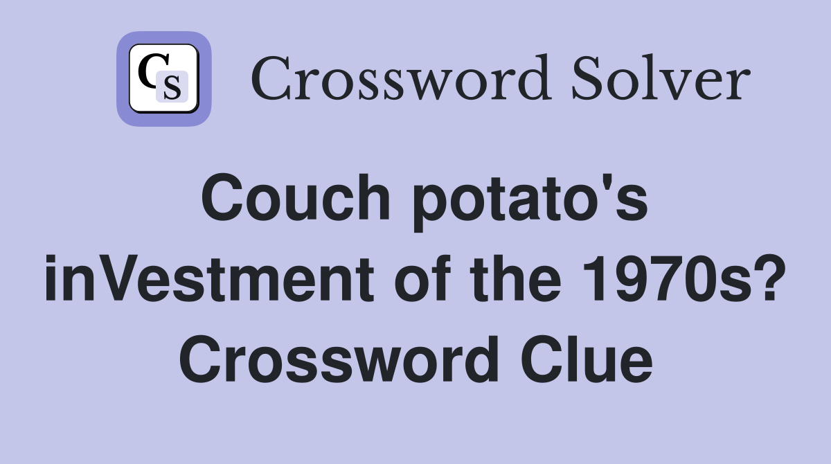 Couch potato's inVestment of the 1970s? Crossword Clue