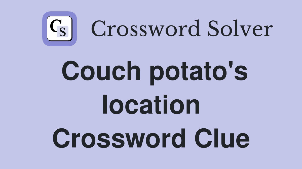 Couch potato's location Crossword Clue