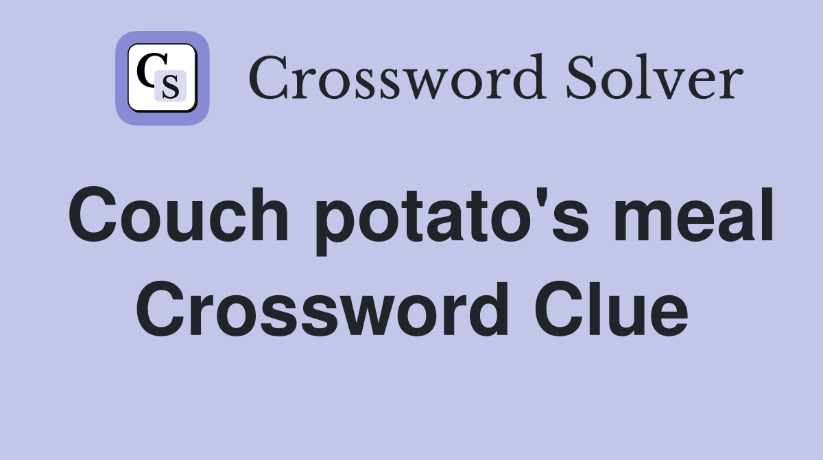 Couch potato's meal Crossword Clue