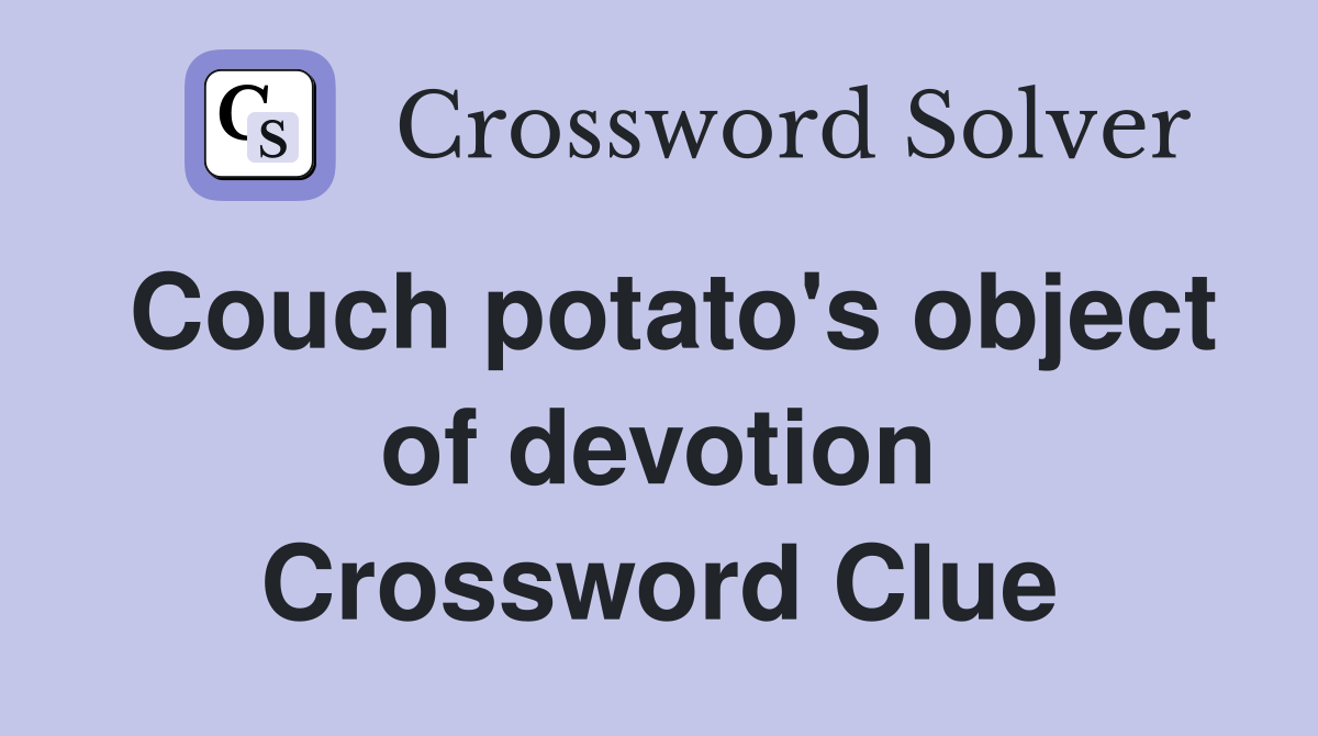 Couch potato's object of devotion Crossword Clue