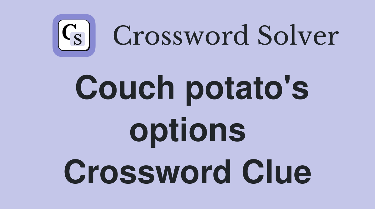 Couch potato's options Crossword Clue