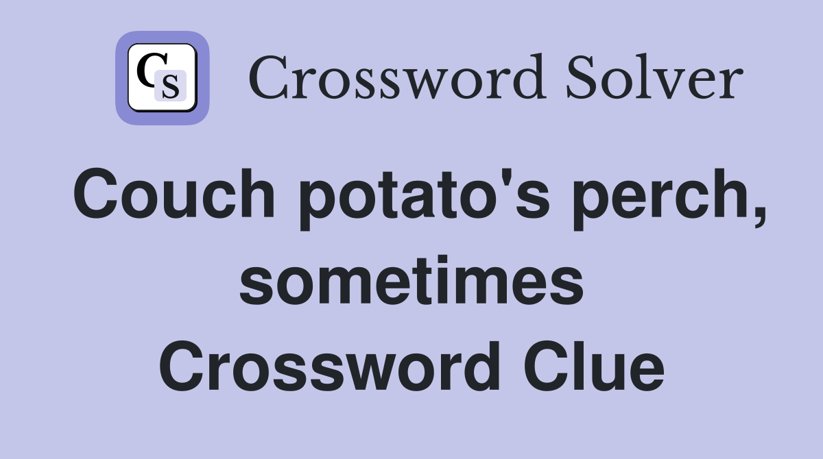 Couch potato's perch, sometimes Crossword Clue