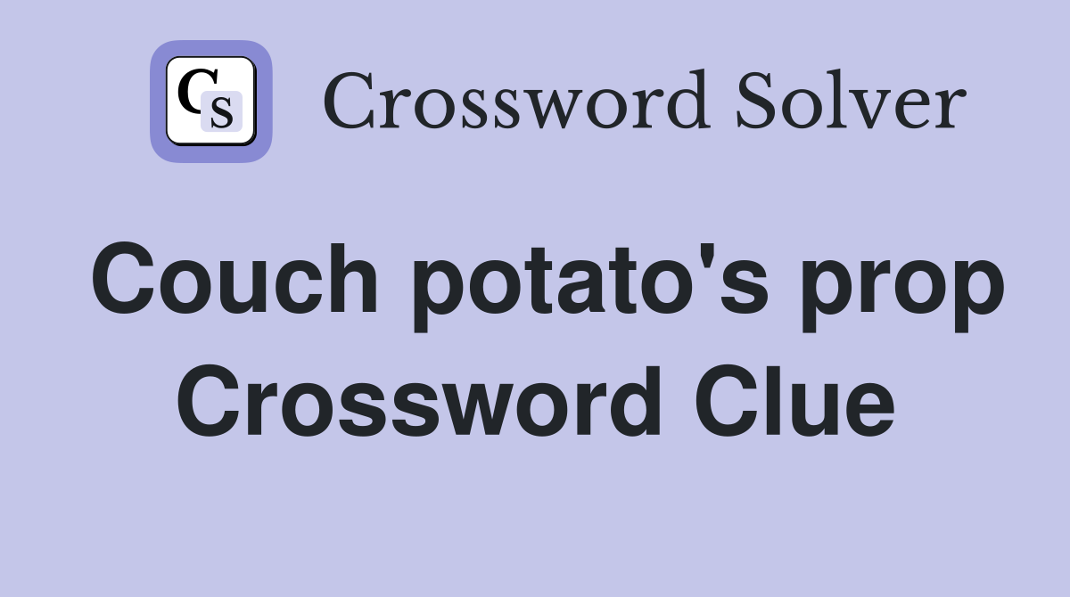 Couch potato's prop Crossword Clue