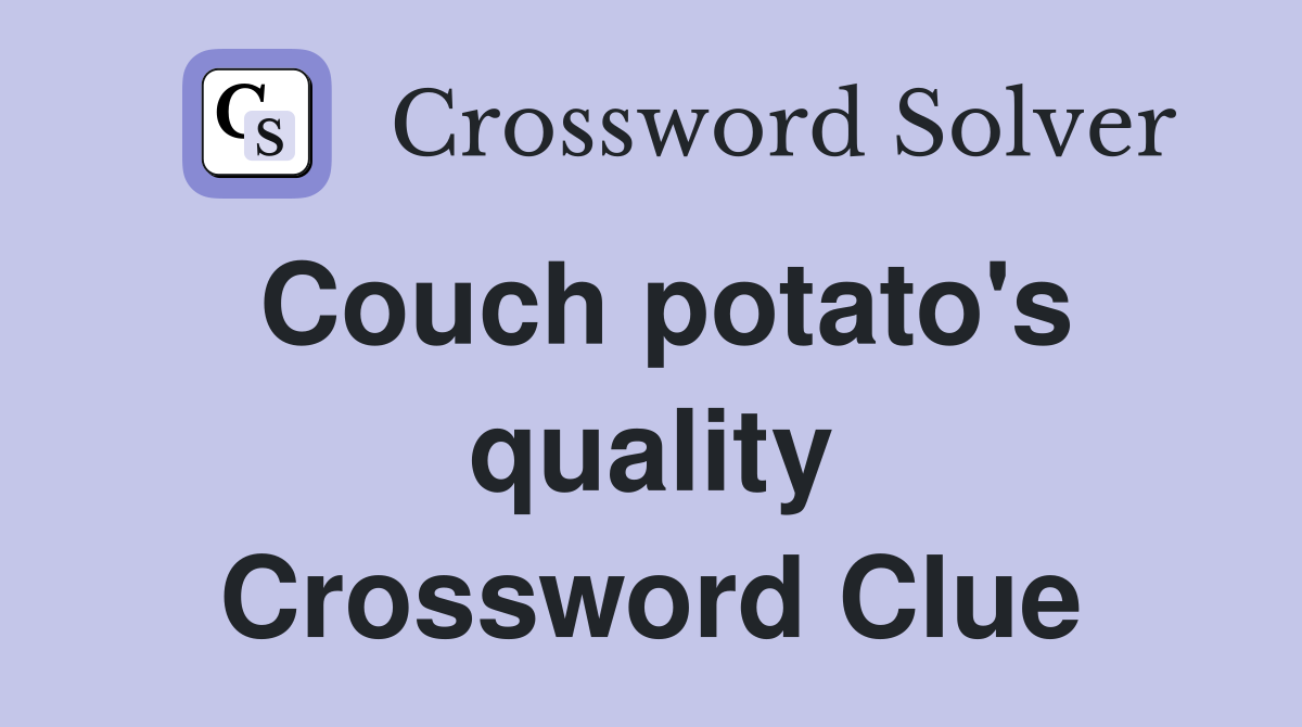 Couch potato's quality Crossword Clue