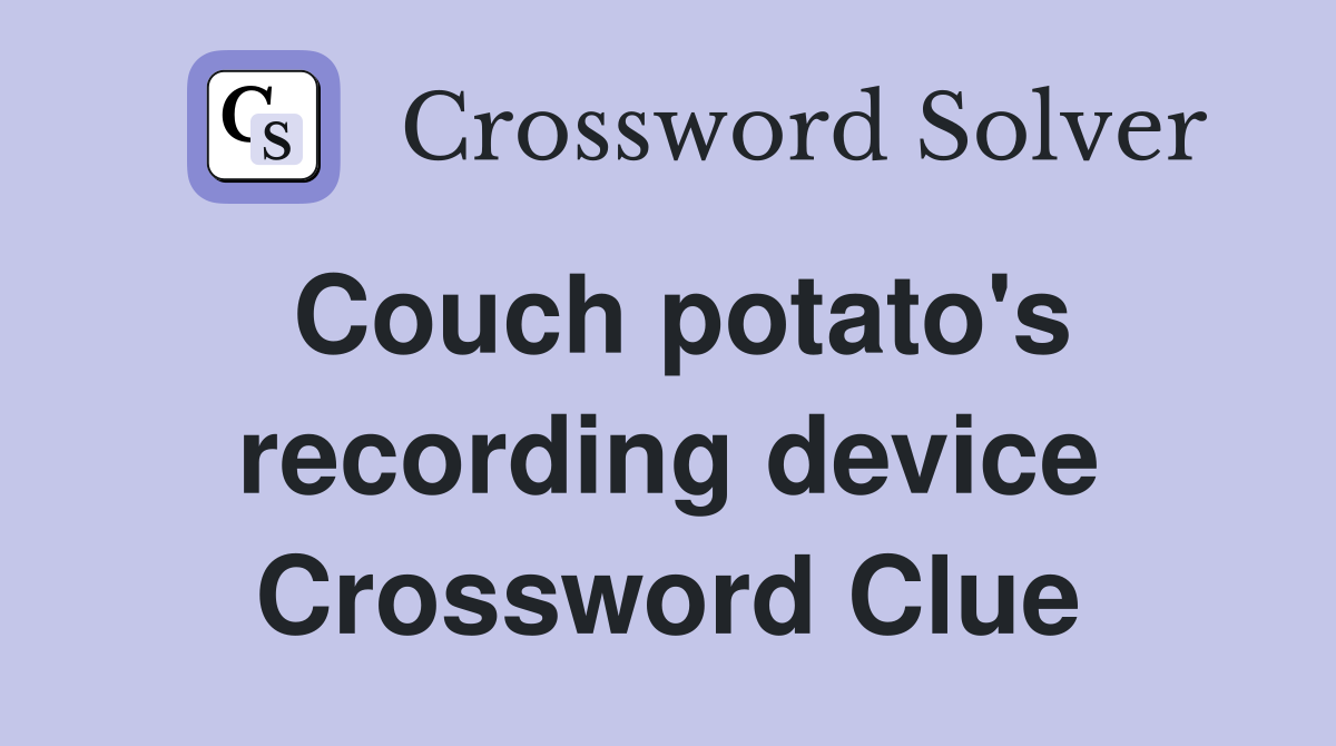 Couch potato's recording device Crossword Clue