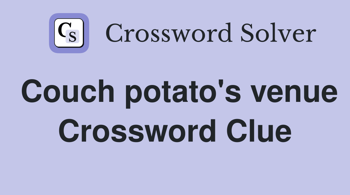 Couch potato's venue Crossword Clue