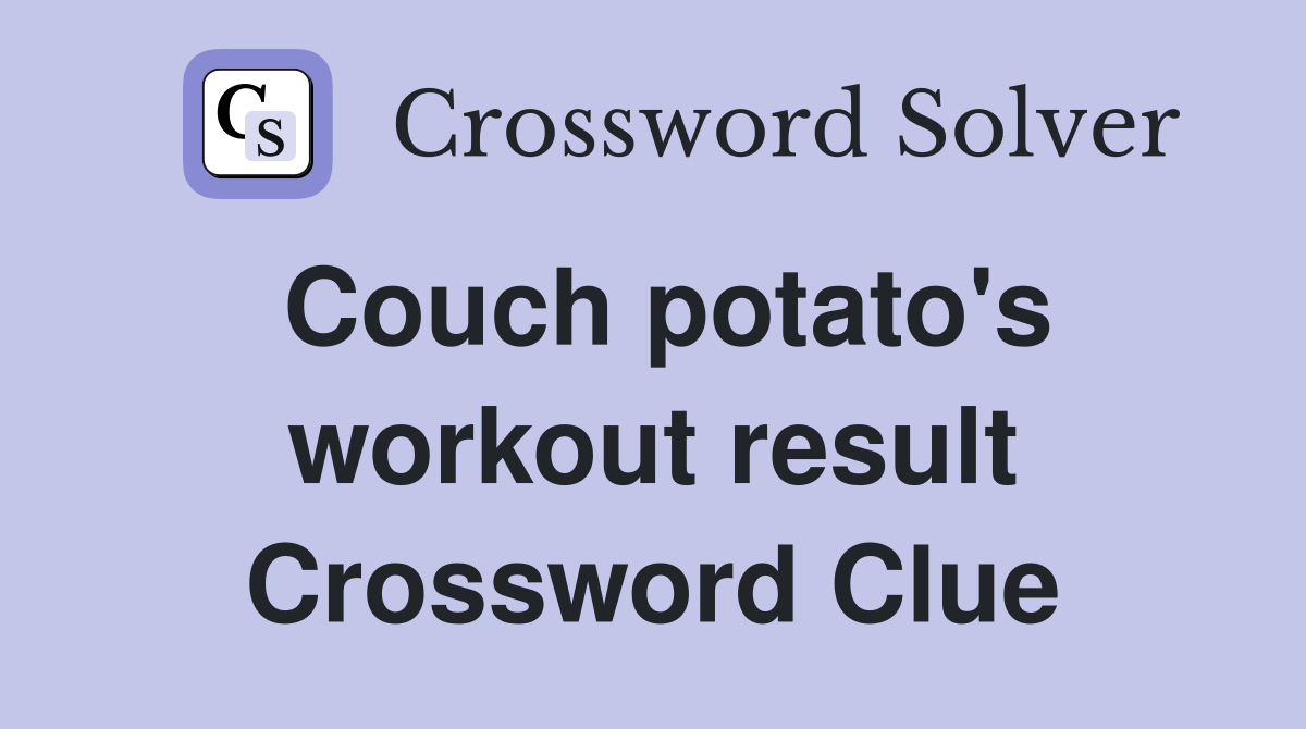Couch potato's workout result Crossword Clue